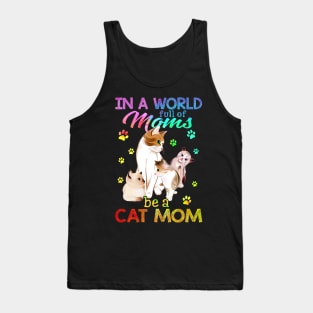 In A World Full Of Moms Be A Cat Mom Tank Top